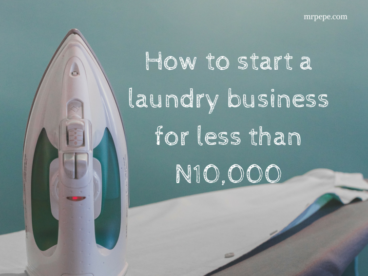 How To Start A Laundry Business In Nigeria For N10 000 Money How To Start A Laundry Business In Nigeria For N10 000 Money Making It Managing And Giving Away